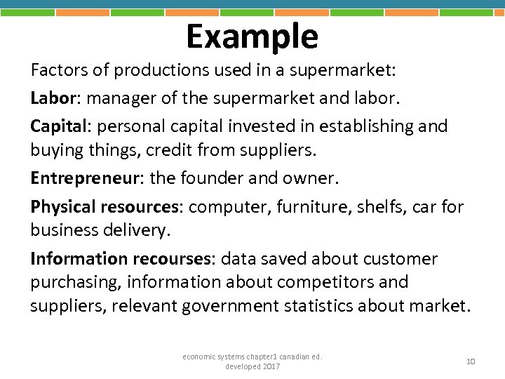 Example Factors of productions used in a supermarket: Labor: manager of the supermarket and