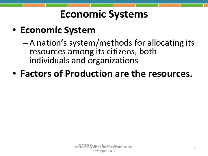 Economic Systems • Economic System – A nation’s system/methods for allocating its resources among