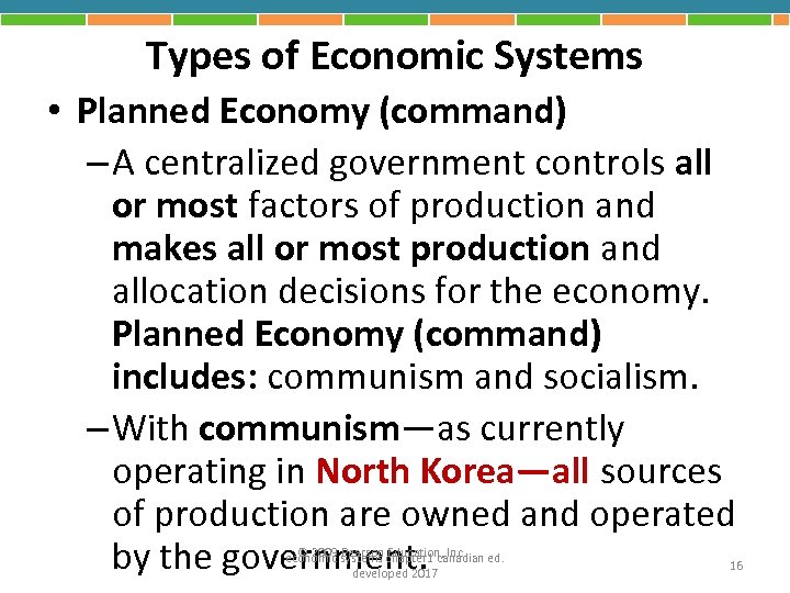 Types of Economic Systems • Planned Economy (command) – A centralized government controls all