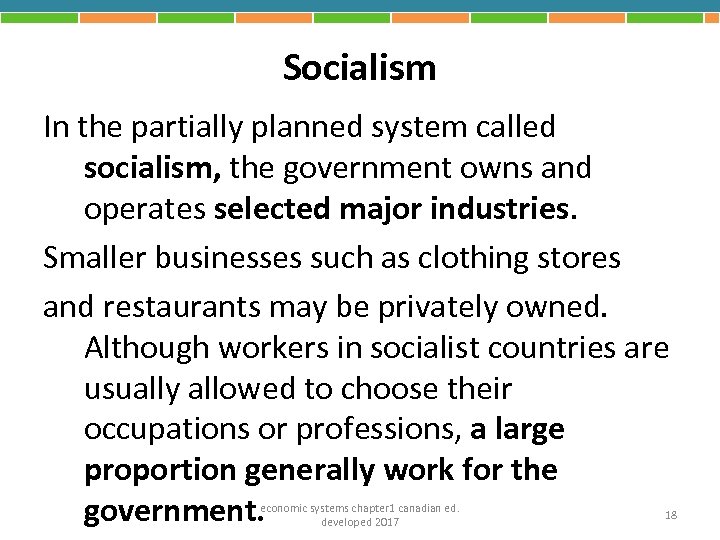 Socialism In the partially planned system called socialism, the government owns and operates selected