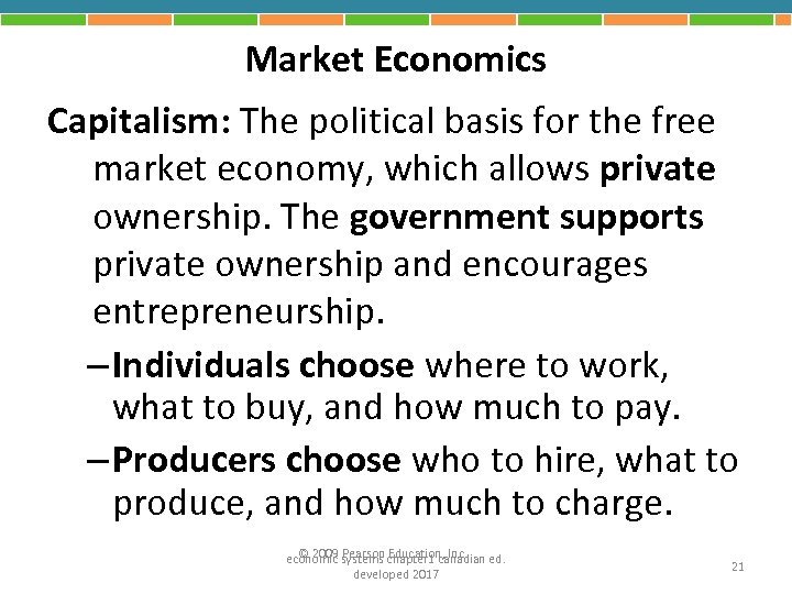 Market Economics Capitalism: The political basis for the free market economy, which allows private