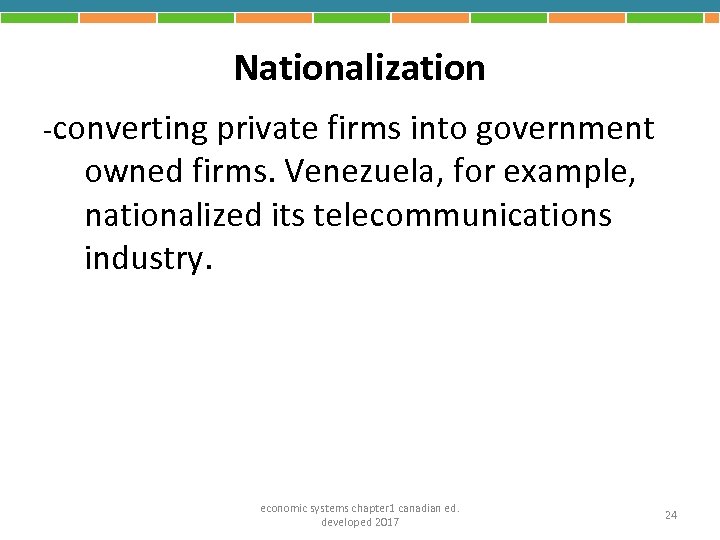 Nationalization -converting private firms into government owned firms. Venezuela, for example, nationalized its telecommunications