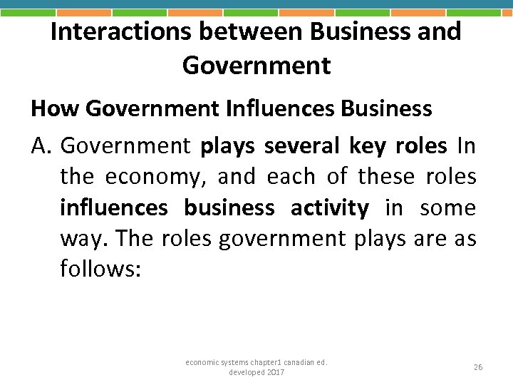 Interactions between Business and Government How Government Influences Business A. Government plays several key