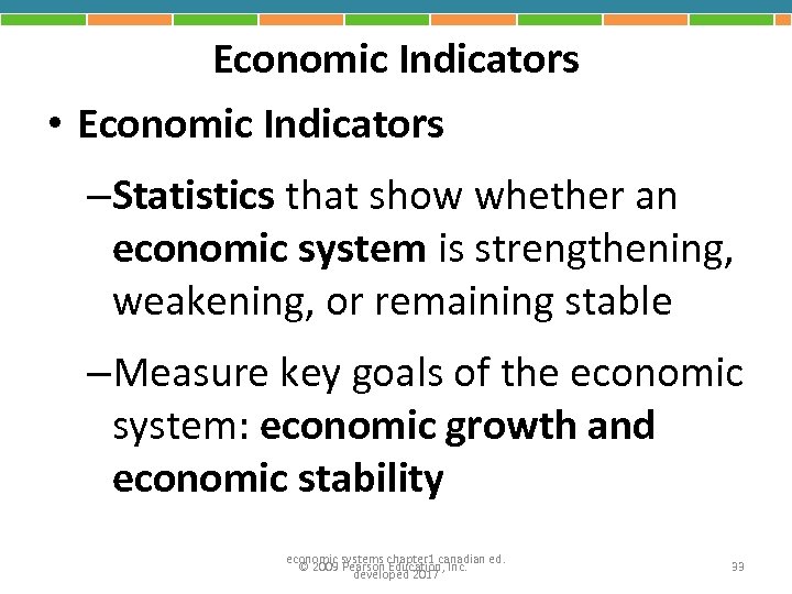 Economic Indicators • Economic Indicators –Statistics that show whether an economic system is strengthening,