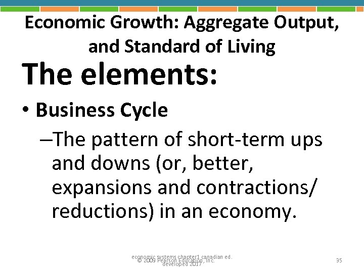 Economic Growth: Aggregate Output, and Standard of Living The elements: • Business Cycle –The