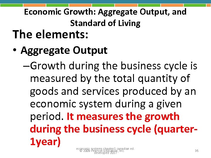 Economic Growth: Aggregate Output, and Standard of Living The elements: • Aggregate Output –Growth