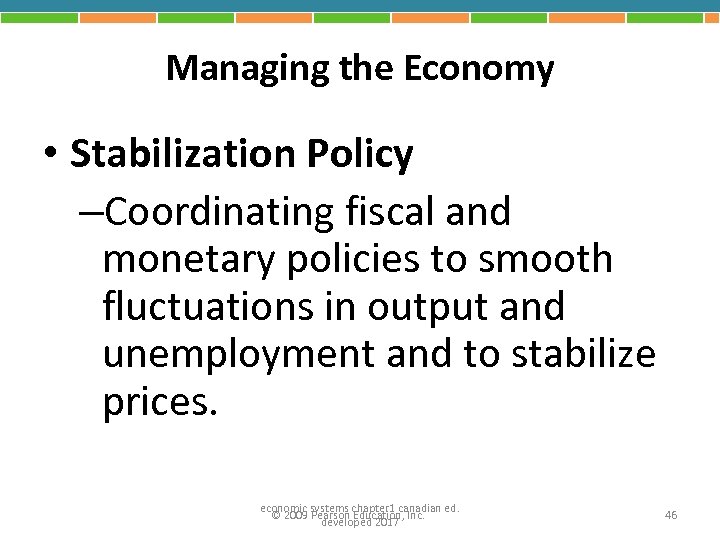 Managing the Economy • Stabilization Policy –Coordinating fiscal and monetary policies to smooth fluctuations