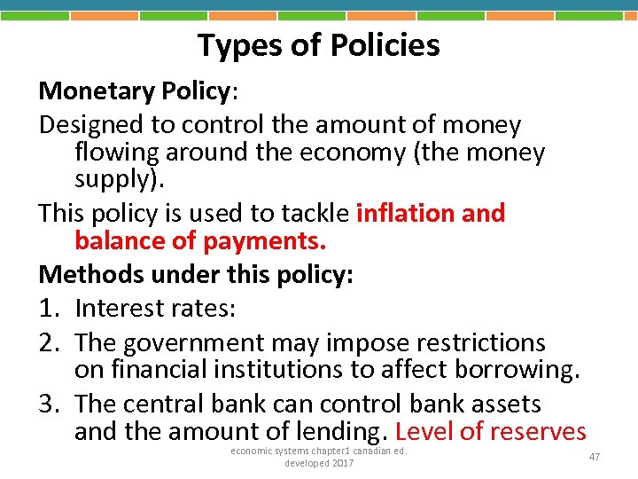 Types of Policies Monetary Policy: Designed to control the amount of money flowing around