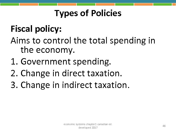 Types of Policies Fiscal policy: Aims to control the total spending in the economy.