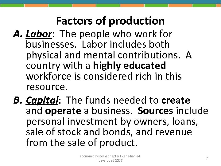 Factors of production A. Labor: The people who work for businesses. Labor includes both