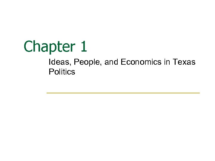 Chapter 1 Ideas, People, and Economics in Texas Politics 