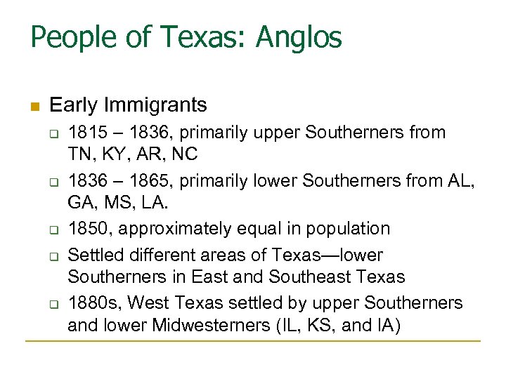 People of Texas: Anglos n Early Immigrants q q q 1815 – 1836, primarily