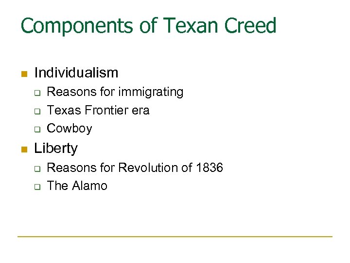 Components of Texan Creed n Individualism q q q n Reasons for immigrating Texas