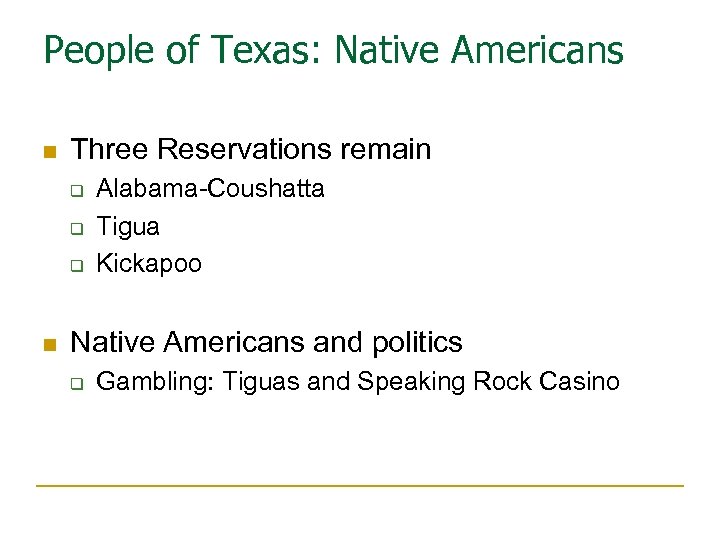 People of Texas: Native Americans n Three Reservations remain q q q n Alabama-Coushatta