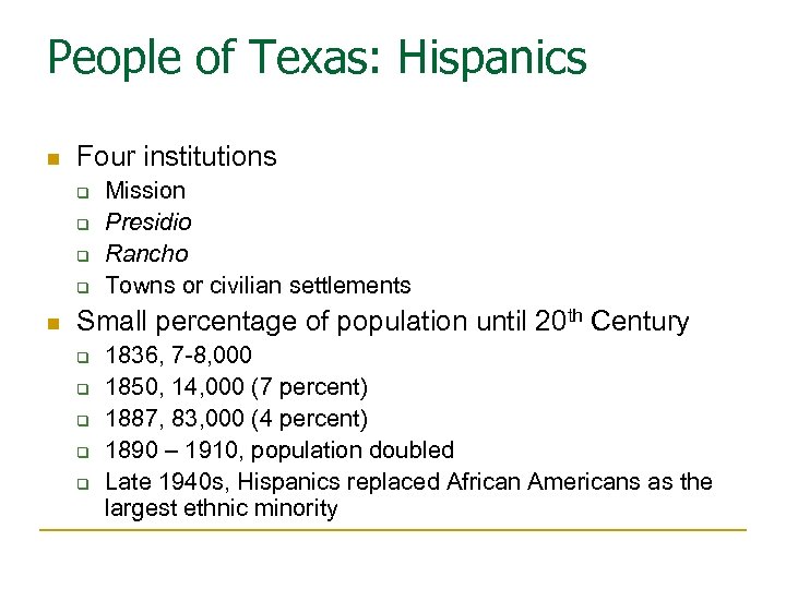 People of Texas: Hispanics n Four institutions q q n Mission Presidio Rancho Towns