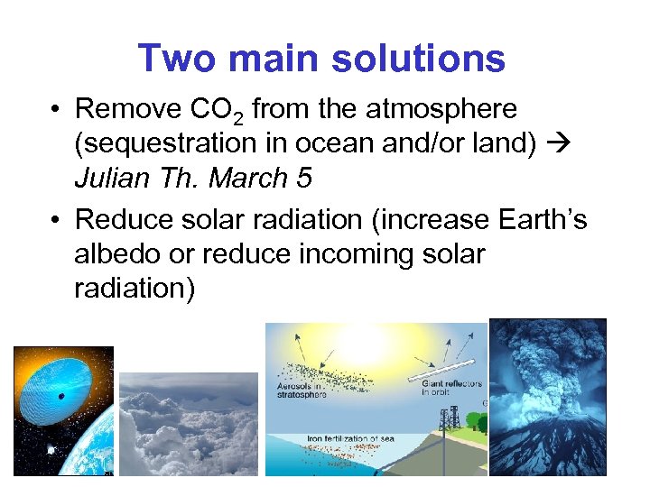 Two main solutions • Remove CO 2 from the atmosphere (sequestration in ocean and/or