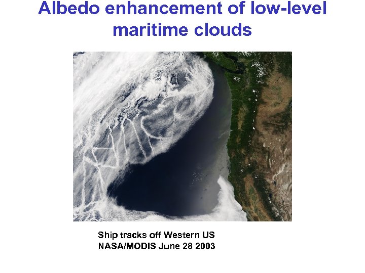 Albedo enhancement of low-level maritime clouds Ship tracks off Western US NASA/MODIS June 28