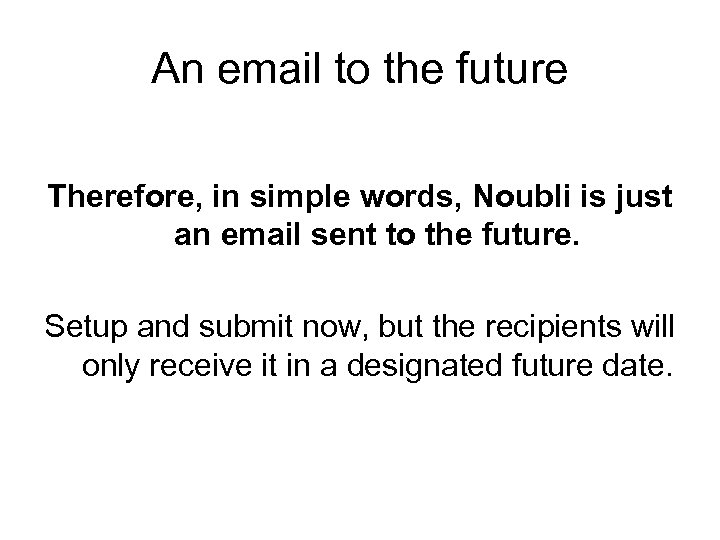 An email to the future Therefore, in simple words, Noubli is just an email