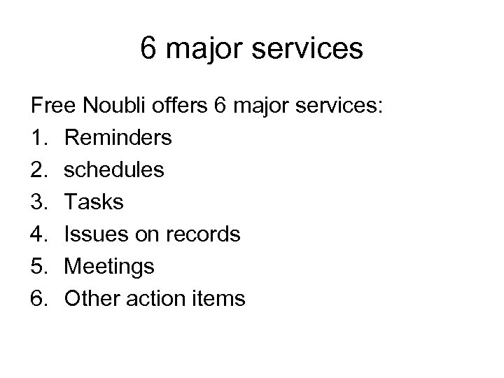 6 major services Free Noubli offers 6 major services: 1. Reminders 2. schedules 3.