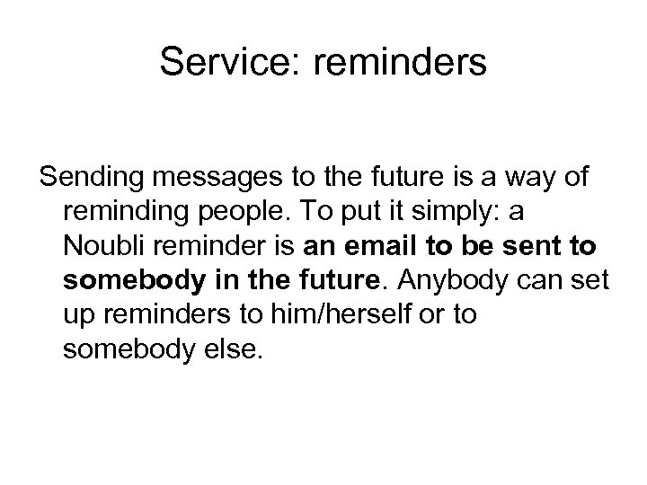 Service: reminders Sending messages to the future is a way of reminding people. To