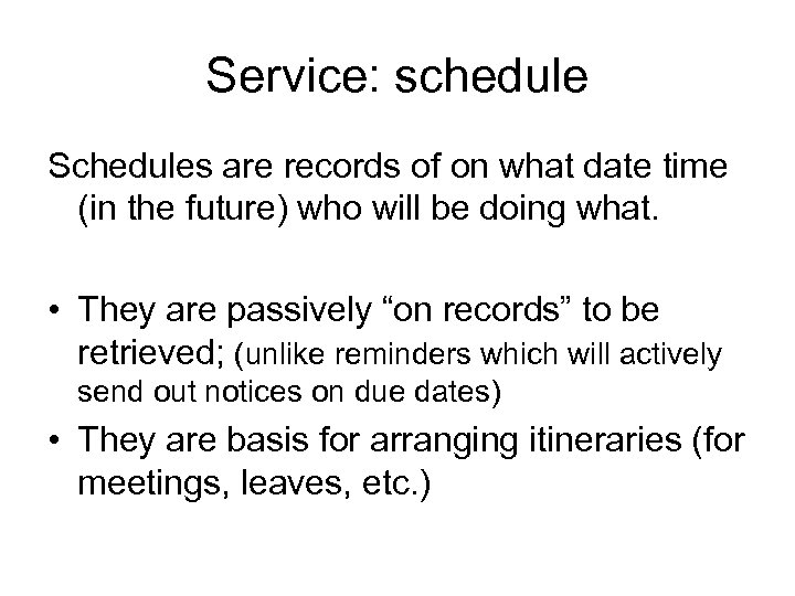 Service: schedule Schedules are records of on what date time (in the future) who