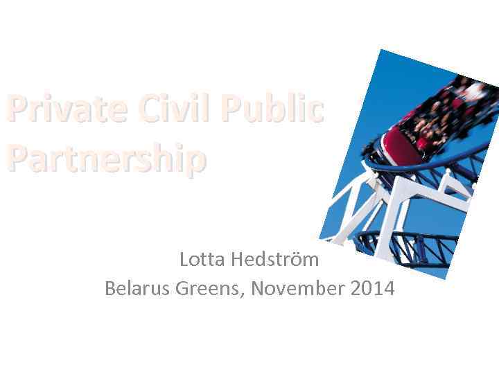 Private Civil Public Partnership Lotta Hedström Belarus Greens, November 2014 