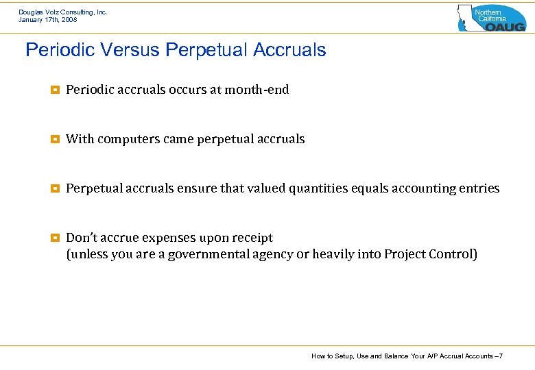 Douglas Volz Consulting, Inc. January 17 th, 2008 Periodic Versus Perpetual Accruals ¥ Periodic