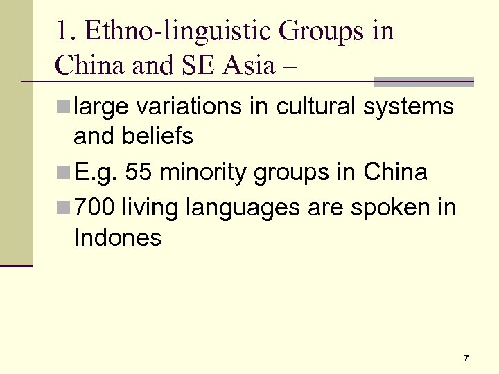 1. Ethno-linguistic Groups in China and SE Asia – n large variations in cultural