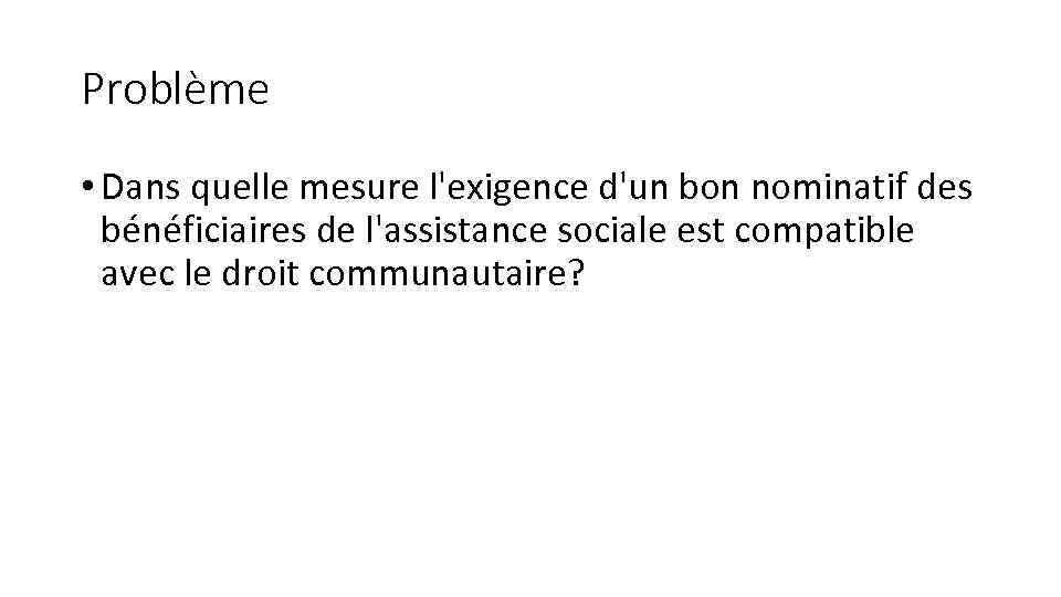 Problème • Dans quelle mesure l'exigence d'un bon nominatif des bénéficiaires de l'assistance sociale