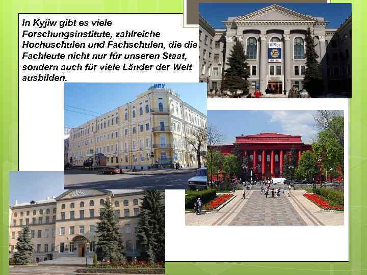 In Kyjiw gibt es viele Forschungsinstitute, zahlreiche Hochuschulen und Fachschulen, die Fachleute nicht nur