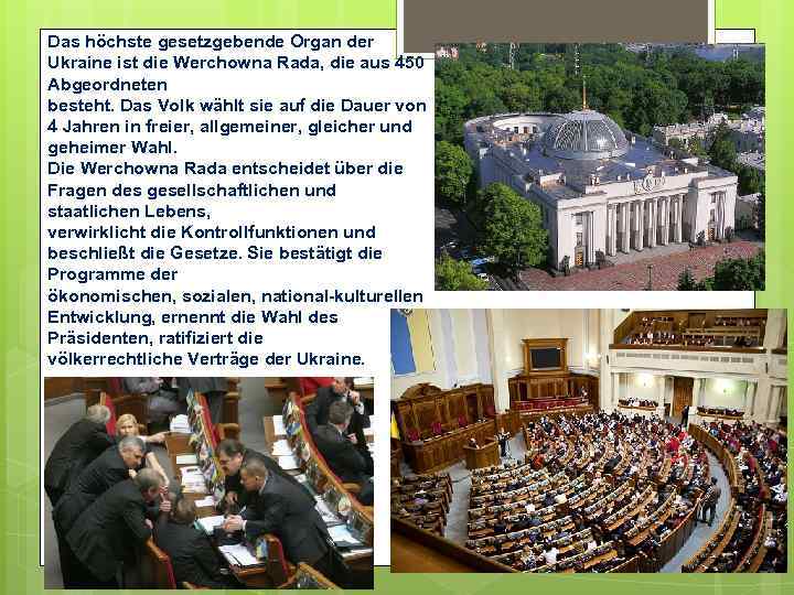 Das höchste gesetzgebende Organ der Ukraine ist die Werchowna Rada, die aus 450 Abgeordneten