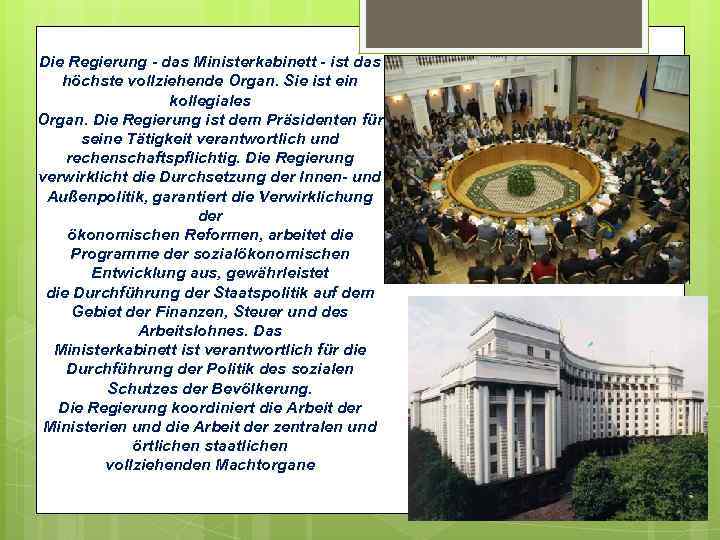 Die Regierung - das Ministerkabinett - ist das höchste vollziehende Organ. Sie ist ein