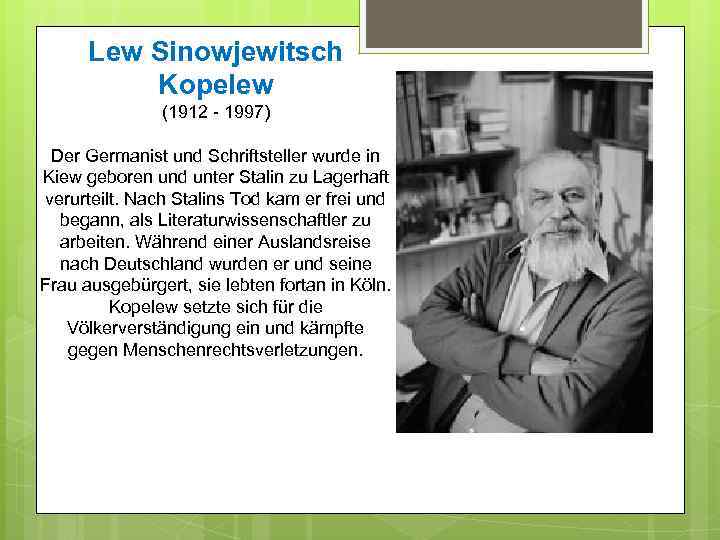 Lew Sinowjewitsch Kopelew (1912 - 1997) Der Germanist und Schriftsteller wurde in Kiew geboren