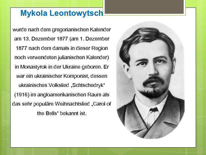 Mykola Leontowytsch wurde nach dem gregorianischen Kalender am 13. Dezember 1877 (am 1. Dezember