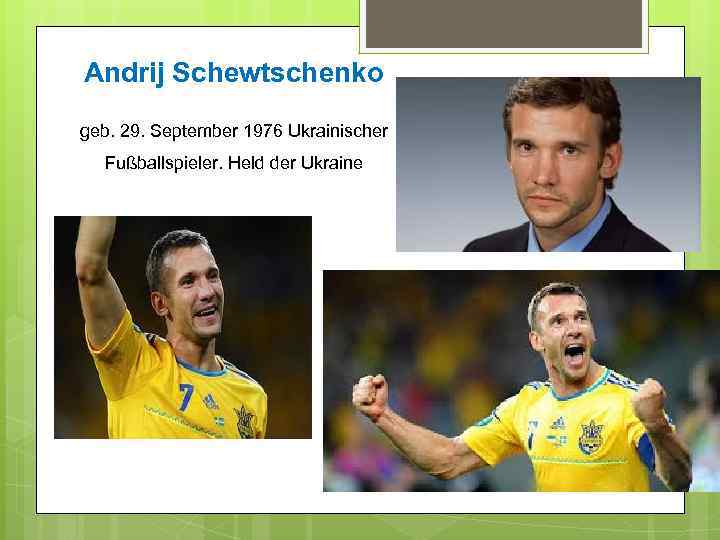 Andrij Schewtschenko geb. 29. September 1976 Ukrainischer Fußballspieler. Held der Ukraine 