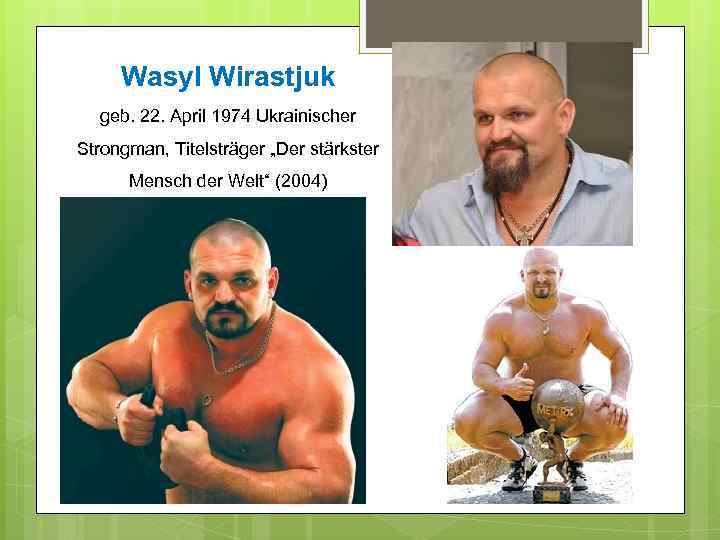 Wasyl Wirastjuk geb. 22. April 1974 Ukrainischer Strongman, Titelsträger „Der stärkster Mensch der Welt“