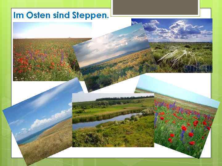 Im Osten sind Steppen. 