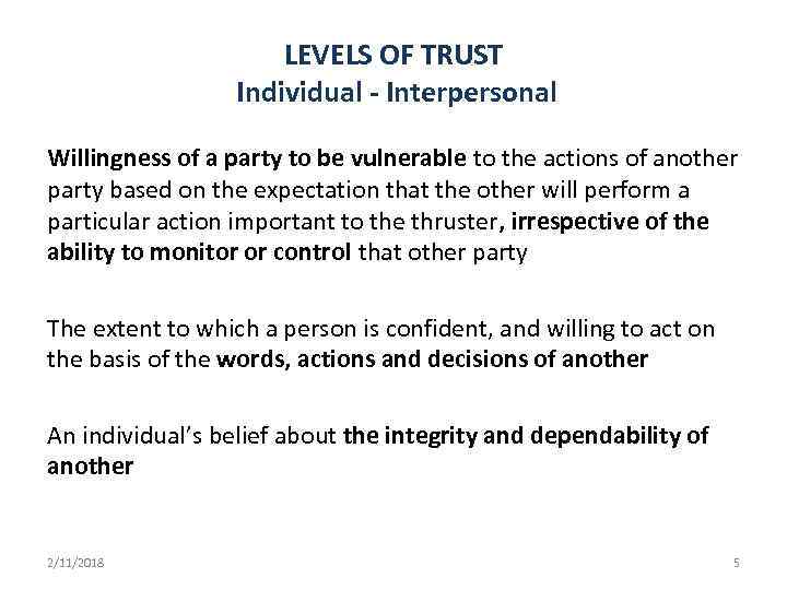 LEVELS OF TRUST Individual - Interpersonal Willingness of a party to be vulnerable to
