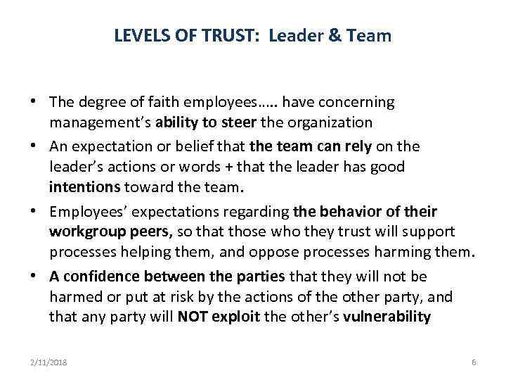 LEVELS OF TRUST: Leader & Team • The degree of faith employees…. . have