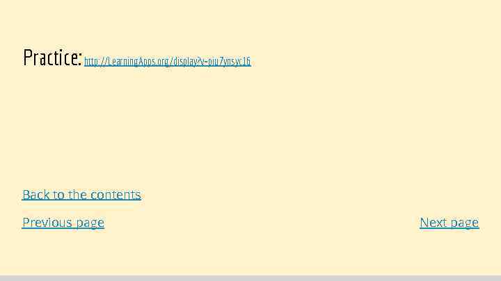 Practice: http: //Learning. Apps. org/display? v=piu 7 ynsyc 16 Back to the contents Previous