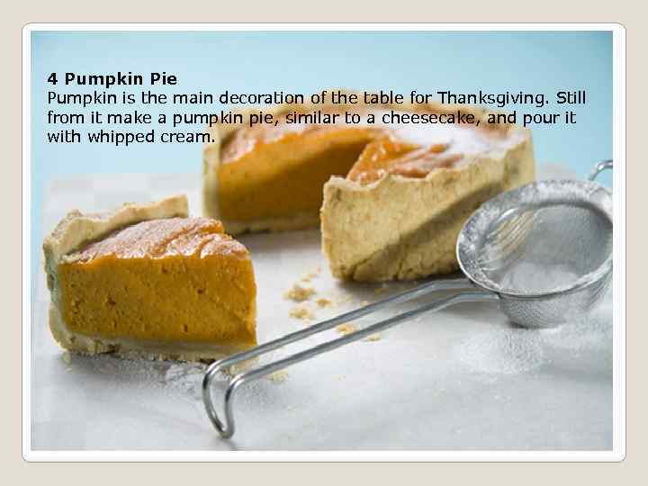 4 Pumpkin Pie Pumpkin is the main decoration of the table for Thanksgiving. Still