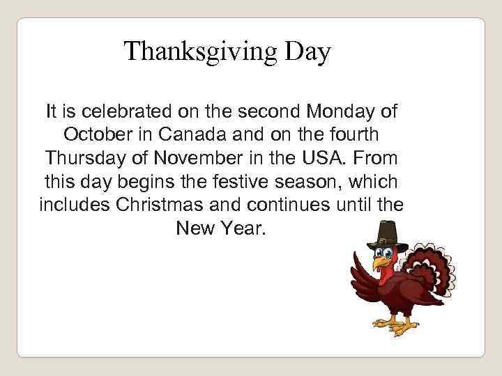 Thanksgiving Day It is celebrated on the second Monday of October in Canada and