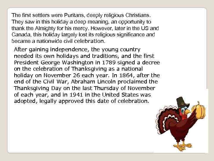 The first settlers were Puritans, deeply religious Christians. They saw in this holiday a