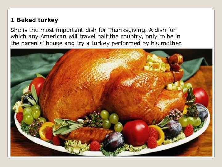 1 Baked turkey She is the most important dish for Thanksgiving. A dish for