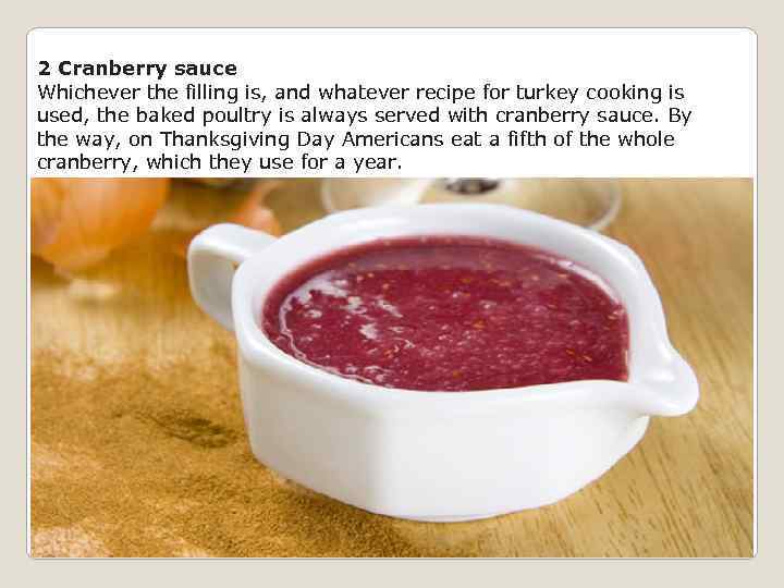 2 Cranberry sauce Whichever the filling is, and whatever recipe for turkey cooking is