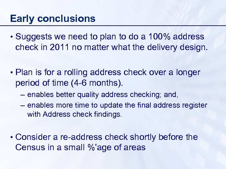 Early conclusions • Suggests we need to plan to do a 100% address check
