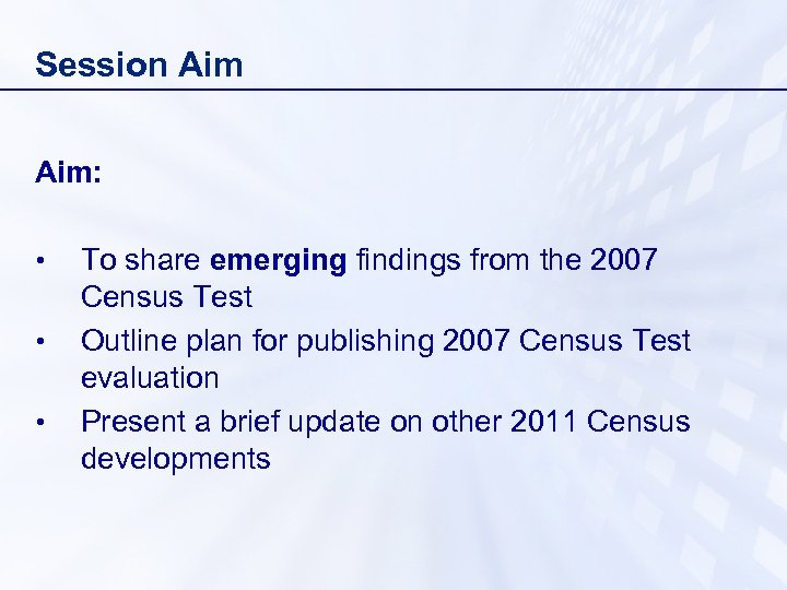 Session Aim: • • • To share emerging findings from the 2007 Census Test