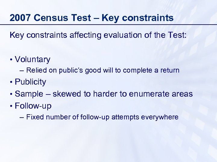2007 Census Test – Key constraints affecting evaluation of the Test: • Voluntary –