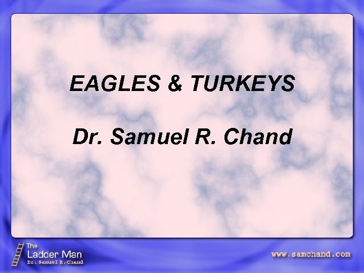 EAGLES & TURKEYS Dr. Samuel R. Chand 