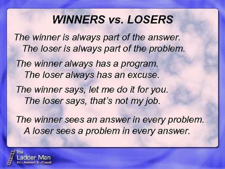 WINNERS vs. LOSERS The winner is always part of the answer. The loser is